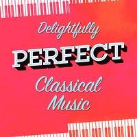 Delightfully Perfect Classical Music