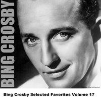 Bing Crosby Selected Favorites Volume 17