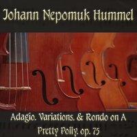 Johann Nepomuk Hummel: Adagio, Variations, & Rondo on A Pretty Polly, op. 75
