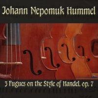 Johann Nepomuk Hummel: 3 Fugues on the Style of Handel, op. 7