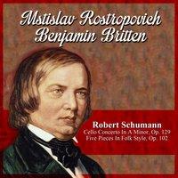 Robert Schumann: Cello Concerto In A Minor, Op. 129 - Five Pieces In Folk Style, Op. 102