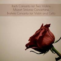 Bach Concerto for Two Violins, Mozart Sinfonia Concertane, Brahms Concerto for Violin and Cello