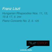 Blue Edition - Liszt: Hungarian Rhapsodies Nos. 11, 13, 15, 17, S. 244 & Piano Concerto No. 2, S. 125