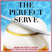 The Perfect Serve (From the Stella Artois "The Perfect Serve by the Poolside" T.V. Advert)