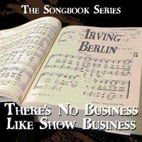The Songbook Series - There's No Business Like Show Business