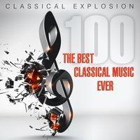 Classical Explosion: The Best Classical Music Ever