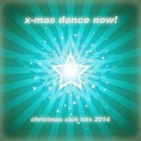 X-Mas Dance Now! - Best of Christmas Club Hits 2014