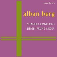 Music of Alban Berg, Vol. 2: Chamber Concerto, Sieben Frühe Lieder