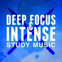 Deep Focus & Intense Study Music