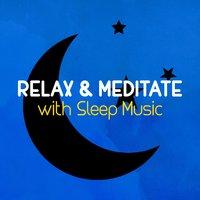 Relax & Meditate with Sleep Music