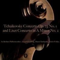 Tchaikovsky: Concerto Op. 23 No. 1 - Liszt: Concerto in A Minor No. 2