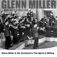 Glenn Miller & His Orchestra's The Spirit Is Willing
