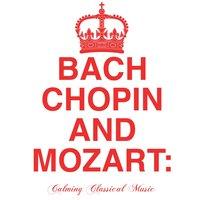 Bach, Chopin + Mozart: Calming Classical Music