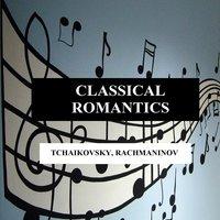 Classical Romantics - Tchaikovsky, Rachmaninov