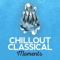 Chillout Classical Moments