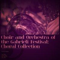 Choir and Orchestra of the Gabrieli Festival: Choral Collection