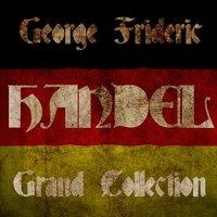 George Frideric Handel: Grand Collection