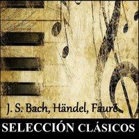 Selección Clásicos - J. S. Bach, Händel, Fauré