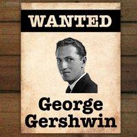 Wanted...George Gershwin
