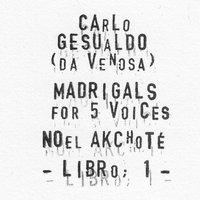 Carlo Gesualdo : Madrigals for Five Voices - Libro 1