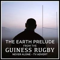 The Earth Prelude (From The "Guinness Rugby - Never Alone" T.V. Advert)