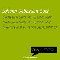 Green Edition - Bach: Orchestral Suites Nos. 2, 3 & Overture in the French Style