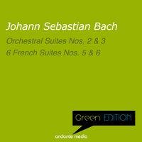Green Edition - Bach: Orchestral Suites Nos. 2, 3 & 6 French Suites Nos. 5 & 6