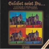 Gelobet seist Du - Ein Kirchenjahr in Mitteldeutschland - Renaissancemusik des 16. und 17. Jahrhunderts