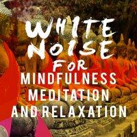 White Noise for Mindfulness Meditation and Relaxation