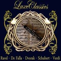 Luxe Classics: Ravel, De Falla, Dvorak, Schubert, Verdi