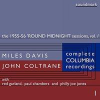 The 1955-56 'Round Midnight Sessions, Vol. One: The Complete Columbia Recordings of Miles Davis with John Coltrane, Disc 1
