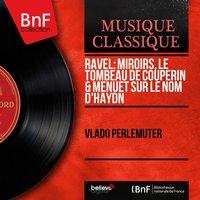 Ravel: Miroirs, Le tombeau de Couperin & Menuet sur le nom d'Haydn