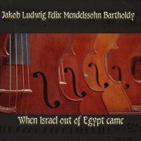 Jakob Ludwig Felix Mendelssohn Bartholdy: Psalm 114 When Israel out of Egypt came