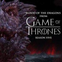Blood of the Dragon (From "Game of Thrones" Season 5)