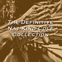 The Definitive Nat King Cole Collection