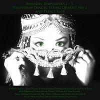 Borodin: Polovtsian Dances, Symphonies 1 - 3, String Quartet No. 2