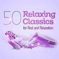 50 Relaxing Classics for Rest and Relaxation