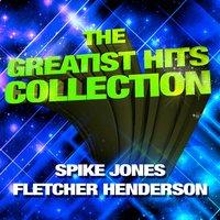 The Greatest Hits Collection - Spike Jones & Fletcher Henderson