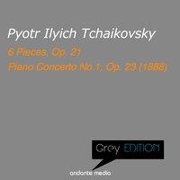 Greys Edition - Tchaikovsky: 6 Pieces, Op. 21 & Piano Concerto No.1, Op. 23