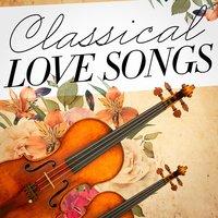 Classical Love Songs (Classical Music's Ode to Love)