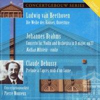Beethoven: Die Weihe des Hauses Overture, Brahms: Violin Concerto in D Major & Debussy: Prelude a l'apres-midi d'une faune