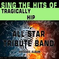 Sing the Hits of Tragically Hip