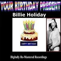 Your Birthday Present - Billie Holiday