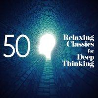 50 Relaxing Classics for Deep Thinking