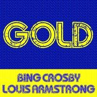 Gold - Bing Crosby & Louis Armstrong
