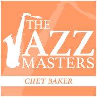 The Jazz Masters - Chet Baker