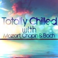 Totally Chilled with Mozart, Chopin & Bach