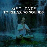 Meditate to Relaxing Sounds