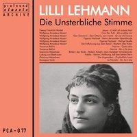 Die Unsterbliche Stimme: Lilli Lehmann