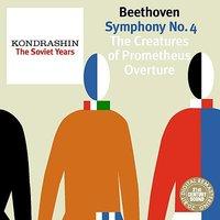 Kondrashin: The Soviet Years. Beethoven: Symphony No. 4, The Creatures of Prometheus Overture